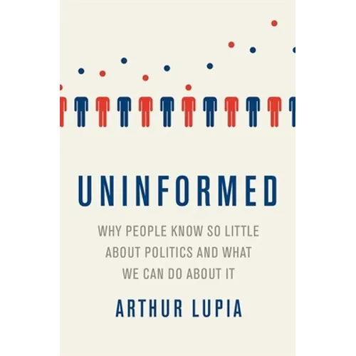 Uninformed: Why People Seem to Know So Little about Politics and What We Can Do about It - Paperback