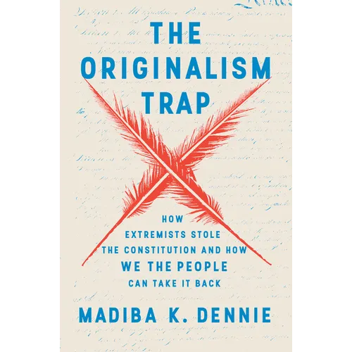 The Originalism Trap: How Extremists Stole the Constitution and How We the People Can Take It Back - Hardcover