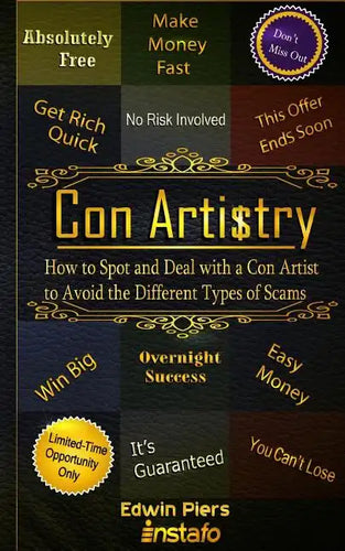 Con Artistry: How to Spot and Deal with a Con Artist to Avoid the Different Types of Scams - Paperback