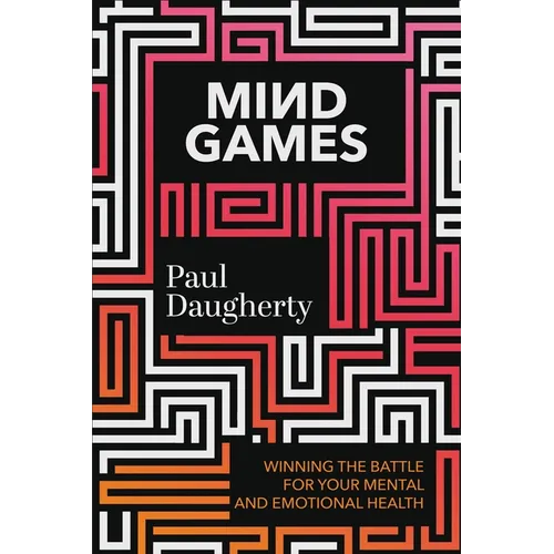 Mind Games: Winning the Battle for Your Mental and Emotional Health - Hardcover