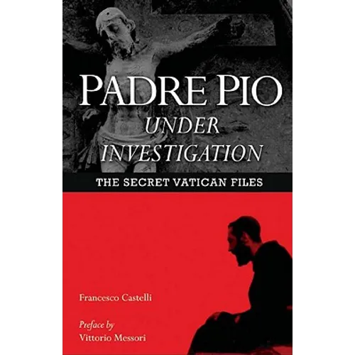 Padre Pio Under Investigation: The Secret Vatican Files - Paperback