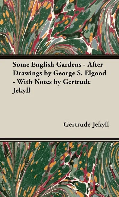 Some English Gardens - After Drawings by George S. Elgood - With Notes by Gertrude Jekyll - Hardcover