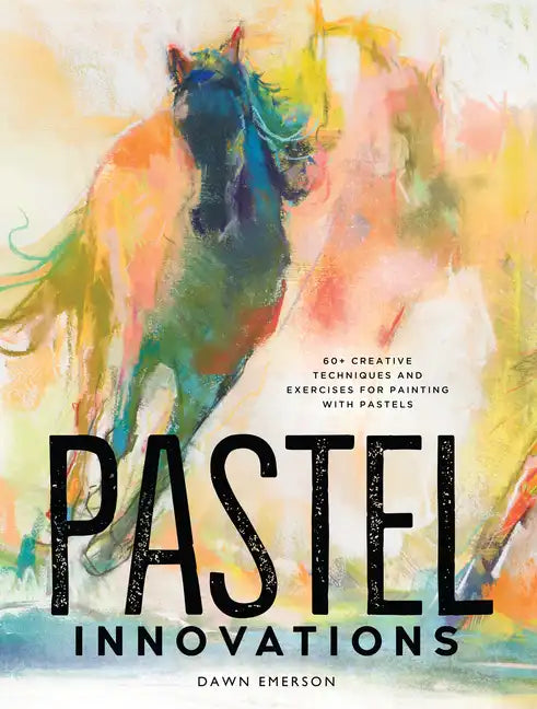Pastel Innovations: 60+ Creative Techniques and Exercises for Painting with Pastels - Hardcover
