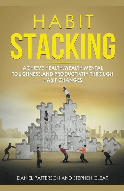 Habit Stacking: Achieve Health, Wealth, Mental Toughness, and Productivity through Habit Changes - Paperback