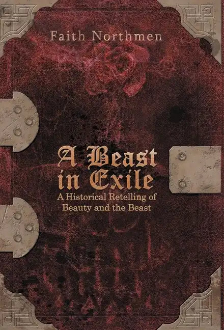A Beast in Exile: A Historical Retelling of Beauty and the Beast - Hardcover