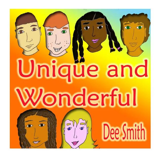 Unique and Wonderful: A Rhyming Picture Book for Children about Diversity that encourages Tolerance and discourages prejudice and racism - Paperback