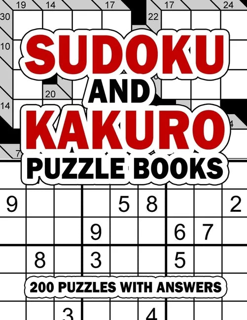 Sudoku and Kakuro Puzzle Books: 200 Easy Sudoku & Kakuro Logic Puzzles with Answers for Beginners, Adults, Teens and Kids - Paperback