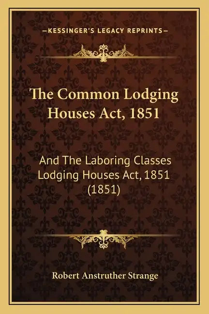 The Common Lodging Houses Act, 1851: And The Laboring Classes Lodging Houses Act, 1851 (1851) - Paperback