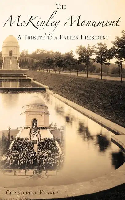 The McKinley Monument: A Tribute to a Fallen President - Hardcover
