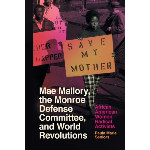 Mae Mallory, the Monroe Defense Committee, and World Revolutions: African American Women Radical Activists - Paperback