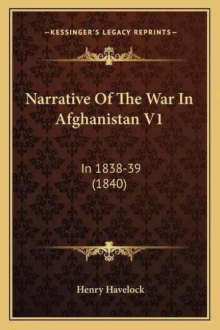 Narrative of the War in Afghanistan V1: In 1838-39 (1840) - Paperback