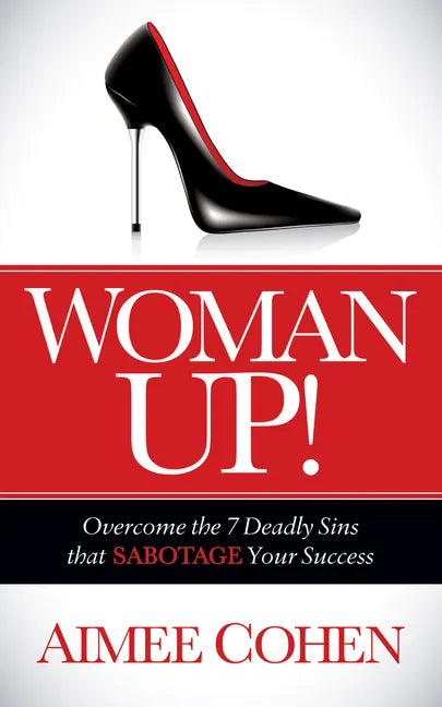 Woman Up!: Overcome the 7 Deadly Sins That Sabotage Your Success - Paperback