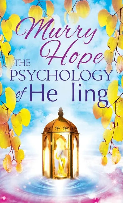 The Psychology of Healing: A Comprehensive Guide to the Healing Arts - Hardcover
