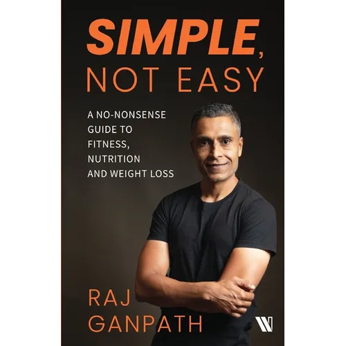 Simple, Not Easy: A No-Nonsense Guide to Fitness, Nutrition and Weight Loss - Paperback