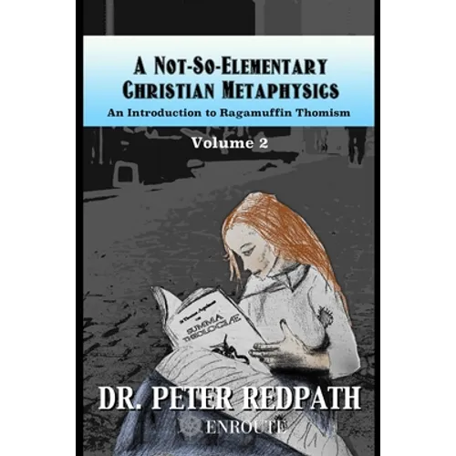 A Not-So-Elementary Christian Metaphysics, Volume 2: An Introduction to Ragamuffin Thomism - Paperback