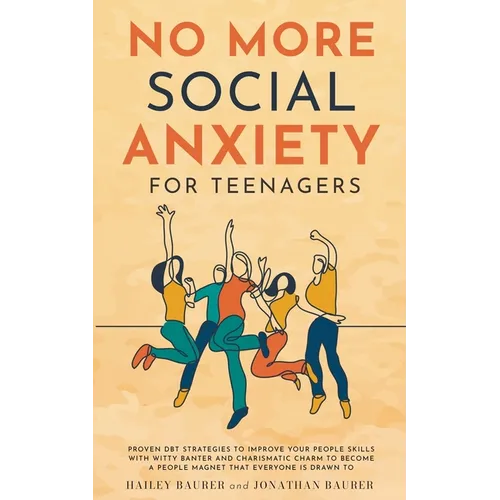 No More Social Anxiety For Teenagers: Proven DBT Strategies to Improve Your People Skills with Witty Banter and Charismatic Charm to Become a People M - Paperback