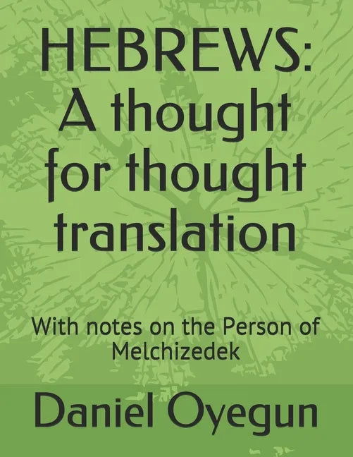 Hebrews: A thought for thought translation: With notes on the Person of Melchizedek - Paperback