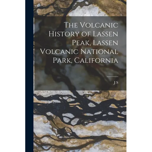 The Volcanic History of Lassen Peak, Lassen Volcanic National Park, California - Paperback