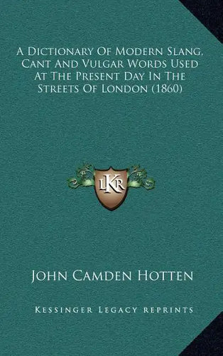 A Dictionary of Modern Slang, Cant and Vulgar Words Used at the Present Day in the Streets of London (1860) - Hardcover