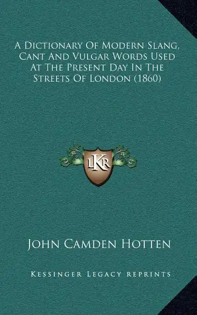 A Dictionary of Modern Slang, Cant and Vulgar Words Used at the Present Day in the Streets of London (1860) - Hardcover