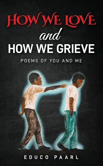 How We Love And How We Grieve: Poems of You and Me - Paperback