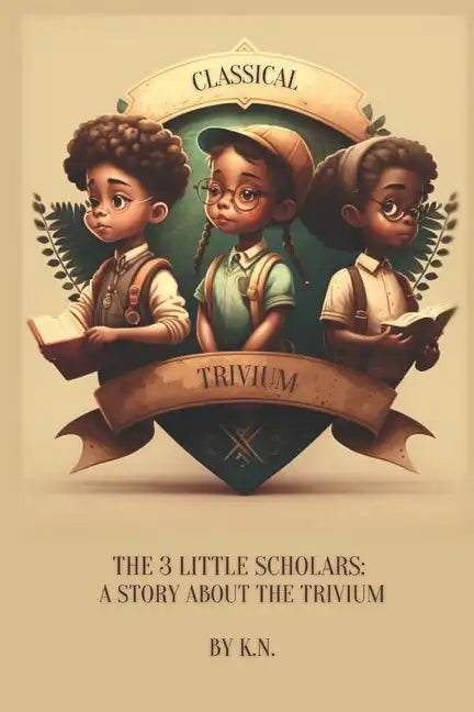 Classical Trivium: The Story of 3 Little Scholars - Paperback
