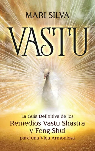 Vastu: La Guía Definitiva de los Remedios Vastu Shastra y Feng Shui para una Vida Armoniosa - Hardcover