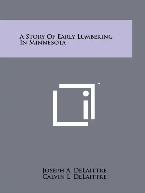A Story Of Early Lumbering In Minnesota - Paperback