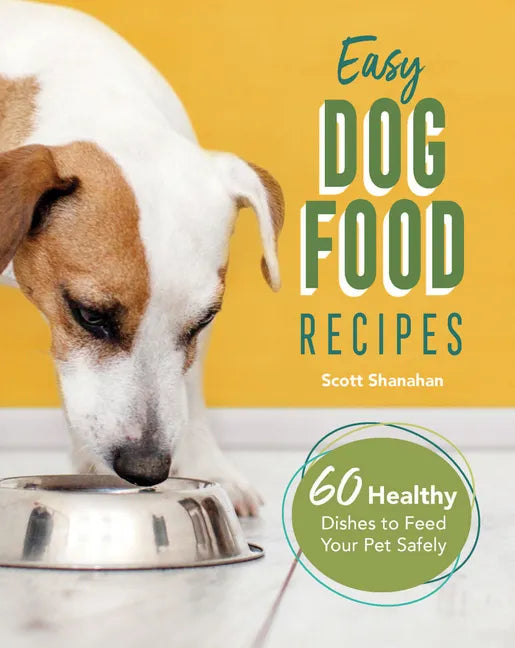 Easy Dog Food Recipes: 60 Healthy Dishes to Feed Your Pet Safely - Paperback