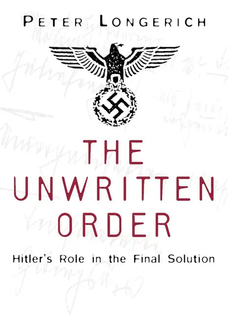 The Unwritten Order: Hitler's Role in the Final Solution - Paperback