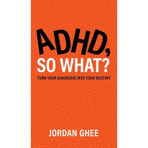ADHD, So What?: Turn Your Diagnosis Into Your Destiny - Hardcover