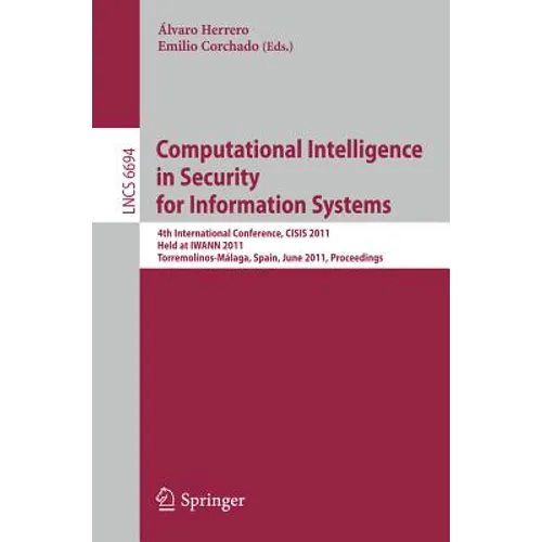 Computational Intelligence in Security for Information Systems: 4th International Conference, Cisis 2011, Held at Iwann 2011, Torremolinos-Málaga, Spa - Paperback