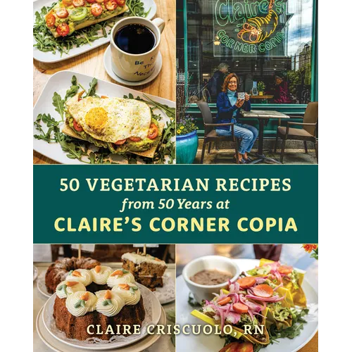 50 Vegetarian Recipes from 50 Years at Claire's Corner Copia