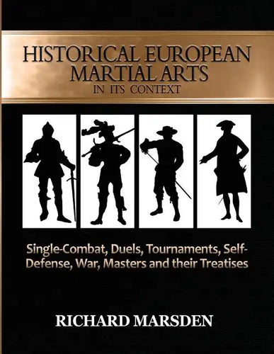 Historical European Martial Arts in its Context: Single-Combat, Duels, Tournaments, Self-Defense, War, Masters and their Treatises - Paperback