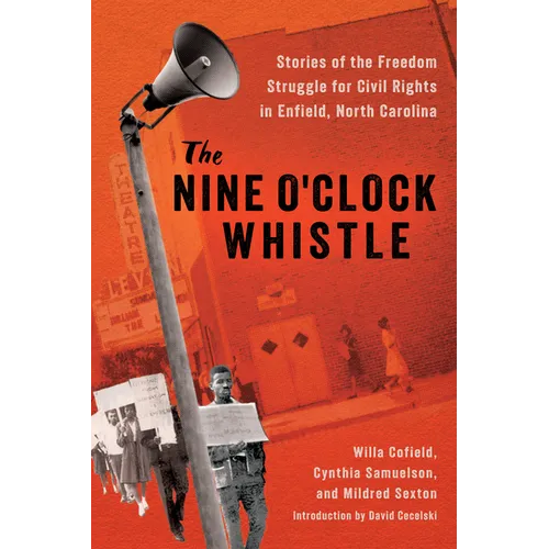 The Nine O'Clock Whistle: Stories of the Freedom Struggle for Civil Rights in Enfield, North Carolina - Hardcover