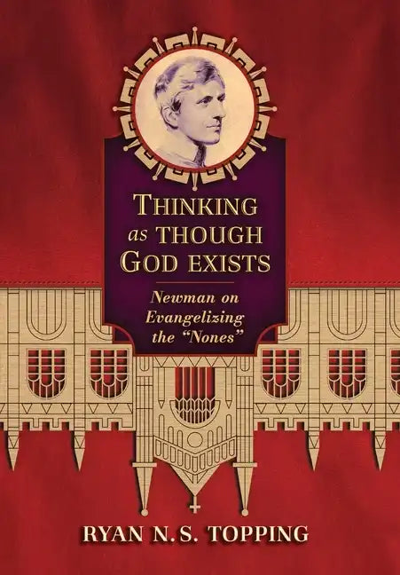 Thinking as Though God Exists: Newman on Evangelizing the 