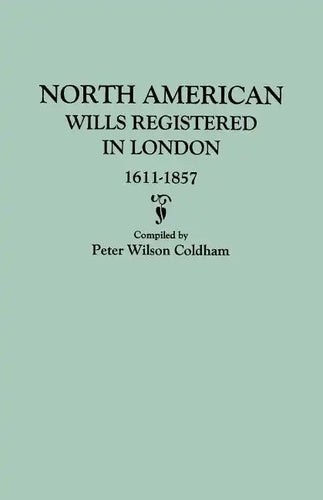 North American Wills Registered in London, 1611-1857 - Paperback