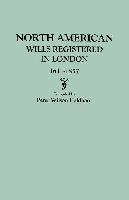 North American Wills Registered in London, 1611-1857 - Paperback