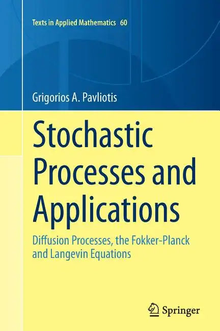 Stochastic Processes and Applications: Diffusion Processes, the Fokker-Planck and Langevin Equations - Paperback