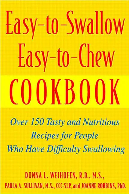 Easy-To-Swallow, Easy-To-Chew Cookbook: Over 150 Tasty and Nutritious Recipes for People Who Have Difficulty Swallowing - Paperback