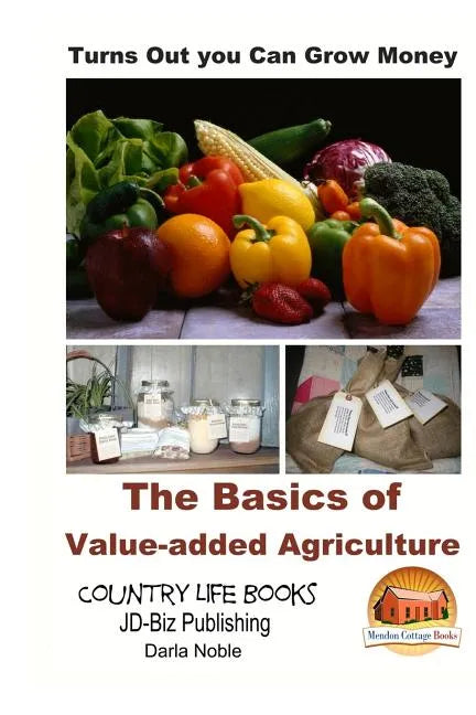 Turns Out you Can Grow Money - The Basics of Value-added Agriculture - Paperback