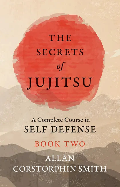 The Secrets of Jujitsu - A Complete Course in Self Defense - Book Two - Paperback