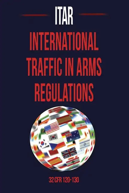 International Traffic in Arms Regulation (Itar) - Paperback