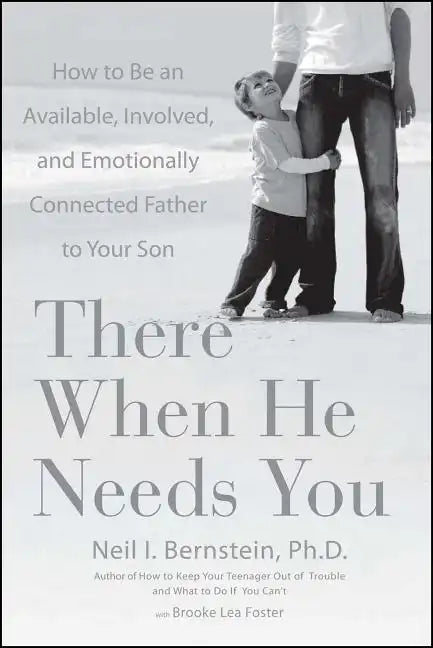 There When He Needs You: How to Be an Available, Involved, and Emotionally Connected Father to Your Son - Paperback