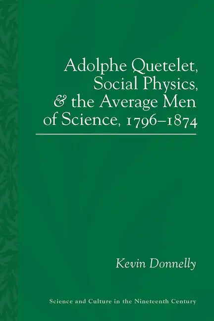 Adolphe Quetelet, Social Physics and the Average Men of Science, 1796-1874 - Paperback