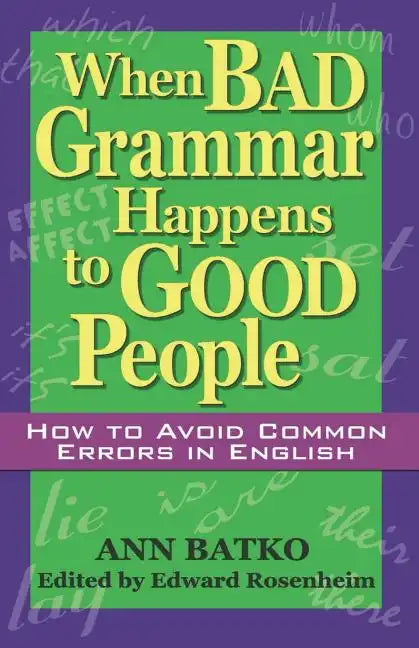 When Bad Grammar Happens to Good People: How to Avoid Common Errors in English - Paperback
