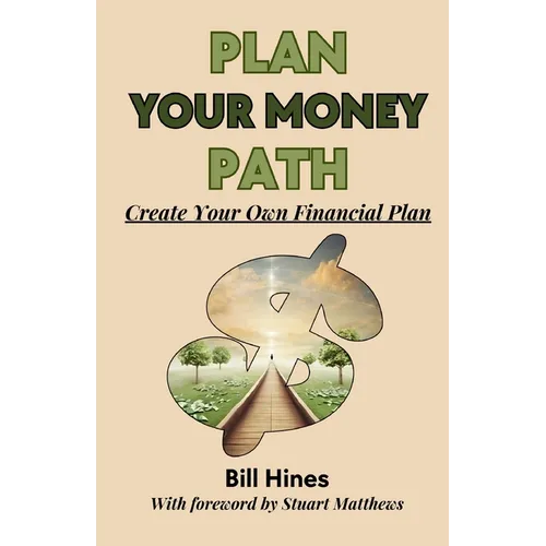 Plan Your Money Path: Create and Control Your Own Financial Plan - Paperback