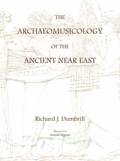 The Archaeomusicology of the Ancient Near East - Paperback