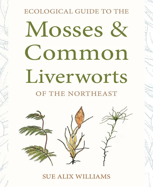 Ecological Guide to the Mosses and Common Liverworts of the Northeast - Paperback