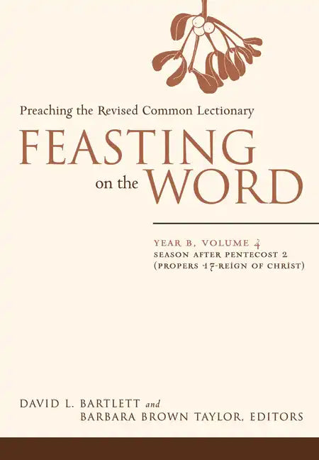 Feasting on the Word: Year B, Volume 4: Season After Pentecost 2 (Propers 17-Reign of Christ) - Paperback